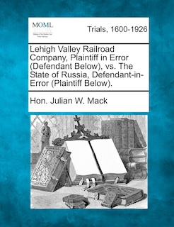 Front cover_Lehigh Valley Railroad Company, Plaintiff In Error (defendant Below), Vs. The State Of Russia, Defendant-in-error (plaintiff Below).