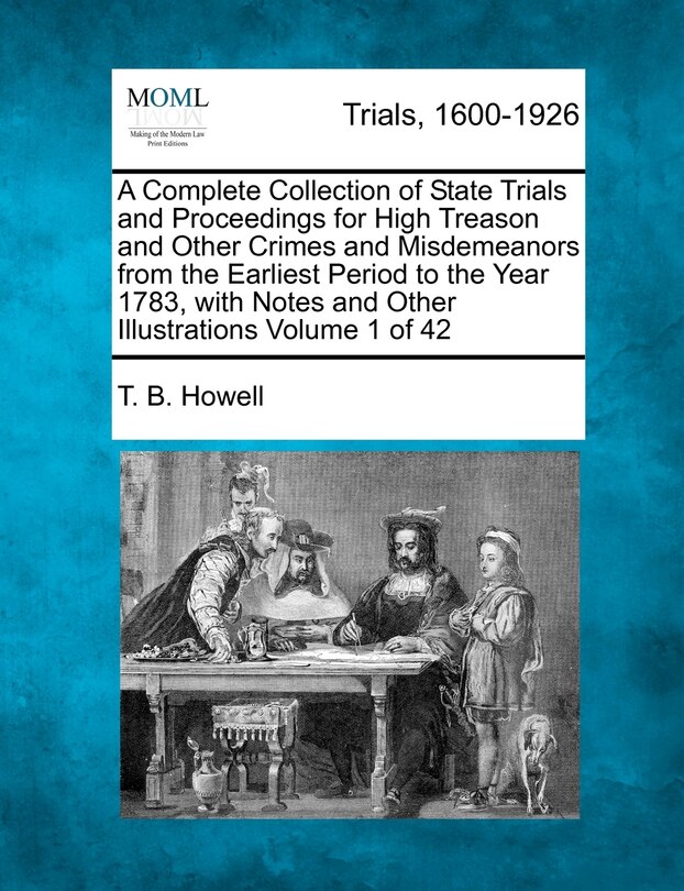 Front cover_A Complete Collection Of State Trials And Proceedings For High Treason And Other Crimes And Misdemeanors From The Earliest Period To The Year 1783, With Notes And Other Illustrations Volume 1 Of 42