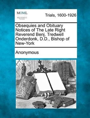 Front cover_Obsequies And Obituary Notices Of The Late Right Reverend Benj. Tredwell Onderdonk, D.d., Bishop Of New-york