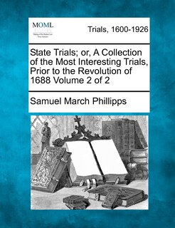 Front cover_State Trials; Or, A Collection Of The Most Interesting Trials, Prior To The Revolution Of 1688 Volume 2 Of 2