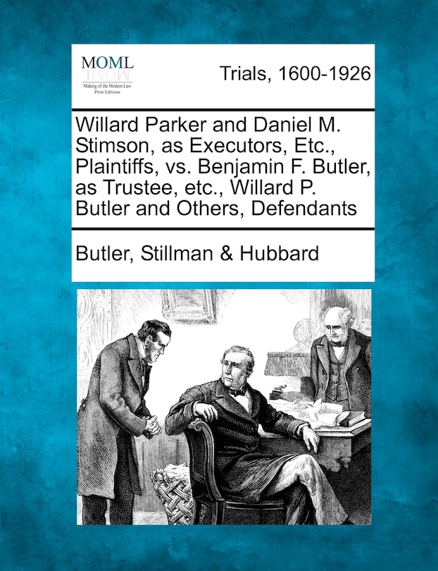 Front cover_Willard Parker And Daniel M. Stimson, As Executors, Etc., Plaintiffs, Vs. Benjamin F. Butler, As Trustee, Etc., Willard P. Butler And Others, Defendants
