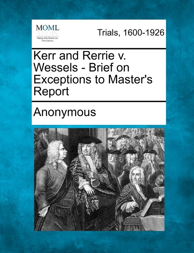 Couverture_Kerr And Rerrie V. Wessels - Brief On Exceptions To Master's Report