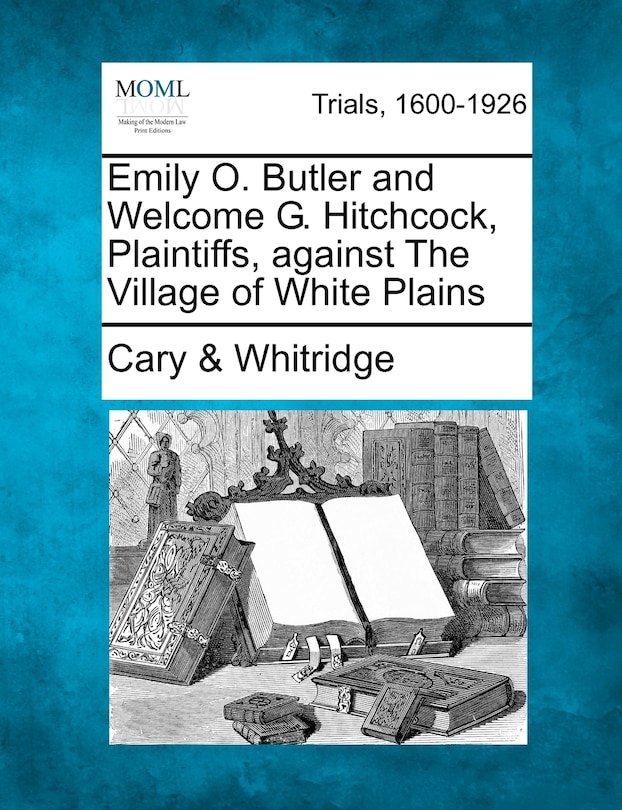 Couverture_Emily O. Butler And Welcome G. Hitchcock, Plaintiffs, Against The Village Of White Plains