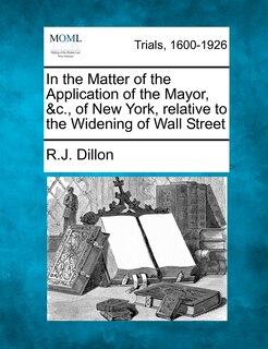 Couverture_In The Matter Of The Application Of The Mayor, &c., Of New York, Relative To The Widening Of Wall Street