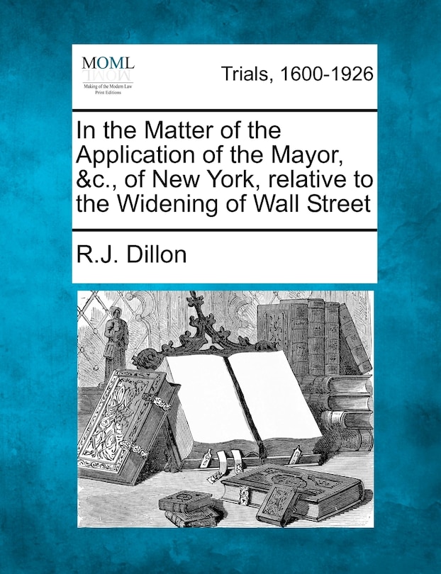 Couverture_In The Matter Of The Application Of The Mayor, &c., Of New York, Relative To The Widening Of Wall Street