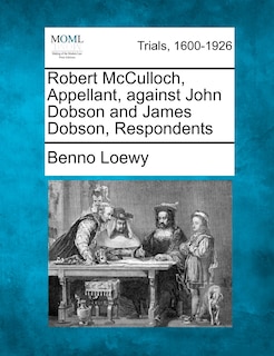 Couverture_Robert Mcculloch, Appellant, Against John Dobson And James Dobson, Respondents