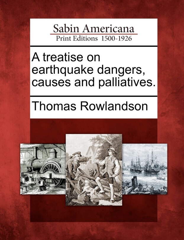 Front cover_A Treatise On Earthquake Dangers, Causes And Palliatives.