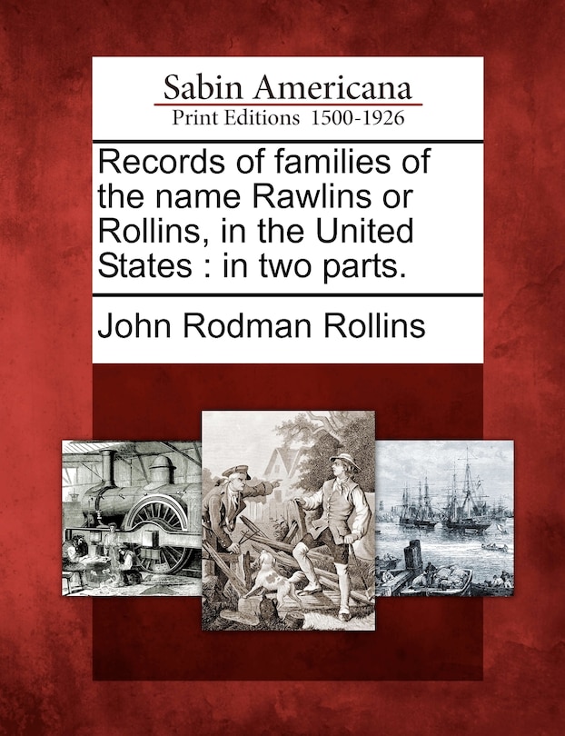 Records Of Families Of The Name Rawlins Or Rollins, In The United States: In Two Parts.