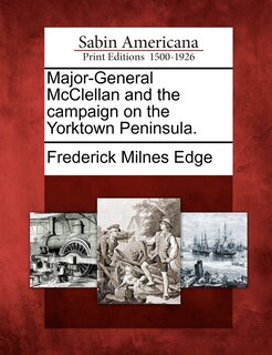 Front cover_Major-general Mcclellan And The Campaign On The Yorktown Peninsula.