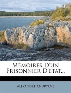 Mémoires D'un Prisonnier D'etat...