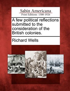 Front cover_A Few Political Reflections Submitted To The Consideration Of The British Colonies.