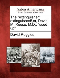 Front cover_The Extinguisher Extinguished!, Or, David M. Reese, M.D., Used Up