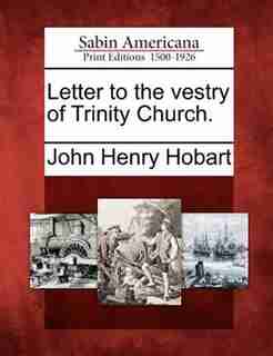 Letter To The Vestry Of Trinity Church. de John Henry Hobart