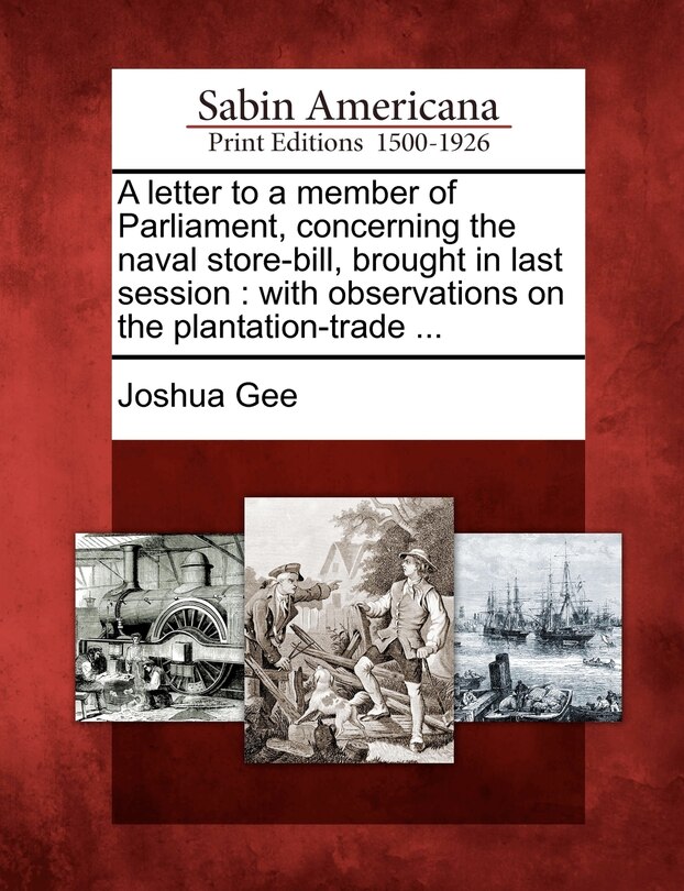 Front cover_A Letter To A Member Of Parliament, Concerning The Naval Store-bill, Brought In Last Session