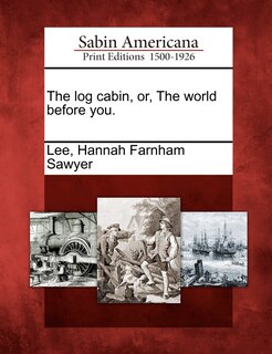 Couverture_The Log Cabin, Or, The World Before You.