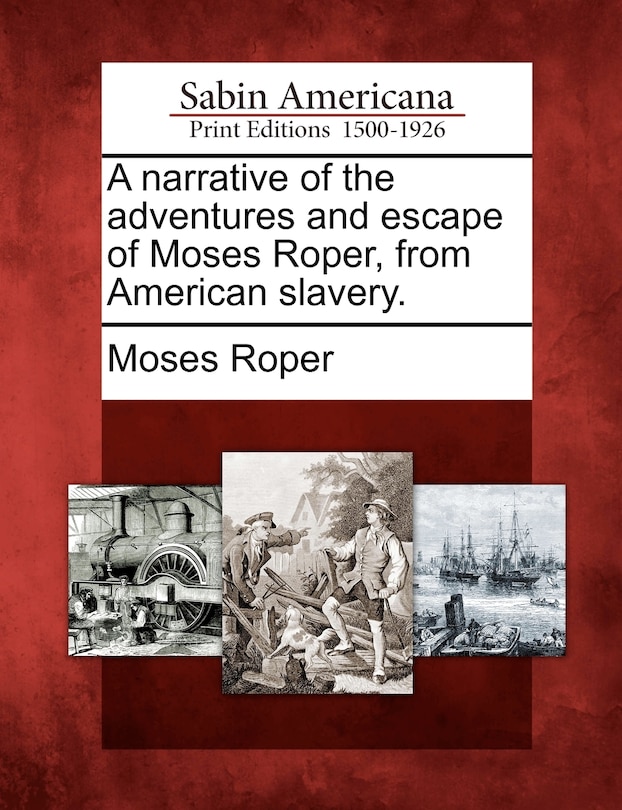 A Narrative Of The Adventures And Escape Of Moses Roper, From American Slavery.