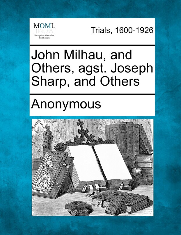 Front cover_John Milhau, And Others, Agst. Joseph Sharp, And Others