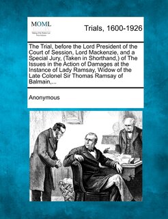 Front cover_The Trial, Before the Lord President of the Court of Session, Lord MacKenzie, and a Special Jury, (Taken in Shorthand, ) of the Issues in the Action O