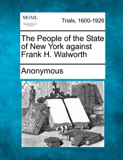 Front cover_The People Of The State Of New York Against Frank H. Walworth
