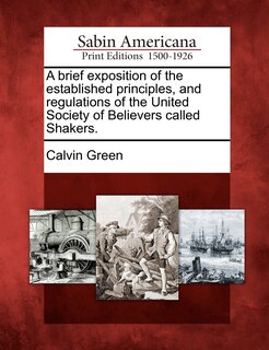Front cover_A Brief Exposition Of The Established Principles, And Regulations Of The United Society Of Believers Called Shakers.