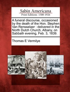 Front cover_A Funeral Discourse, Occasioned By The Death Of The Hon. Stephen Van Rensselaer