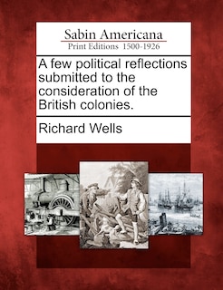 Front cover_A Few Political Reflections Submitted To The Consideration Of The British Colonies.