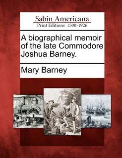 Couverture_A Biographical Memoir Of The Late Commodore Joshua Barney.