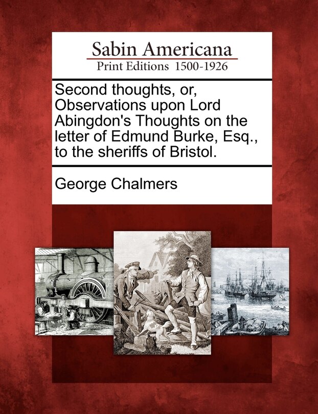 Front cover_Second Thoughts, Or, Observations Upon Lord Abingdon's Thoughts On The Letter Of Edmund Burke, Esq., To The Sheriffs Of Bristol.
