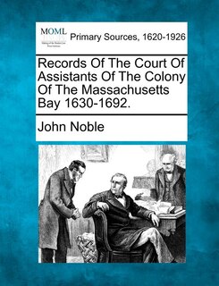 Front cover_Records Of The Court Of Assistants Of The Colony Of The Massachusetts Bay 1630-1692.