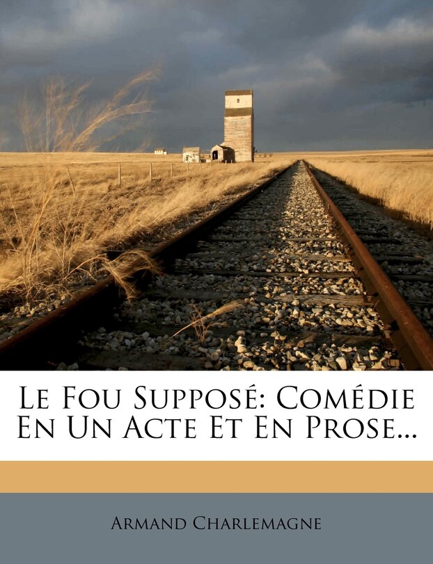 Le Fou Supposé: Comédie En Un Acte Et En Prose...