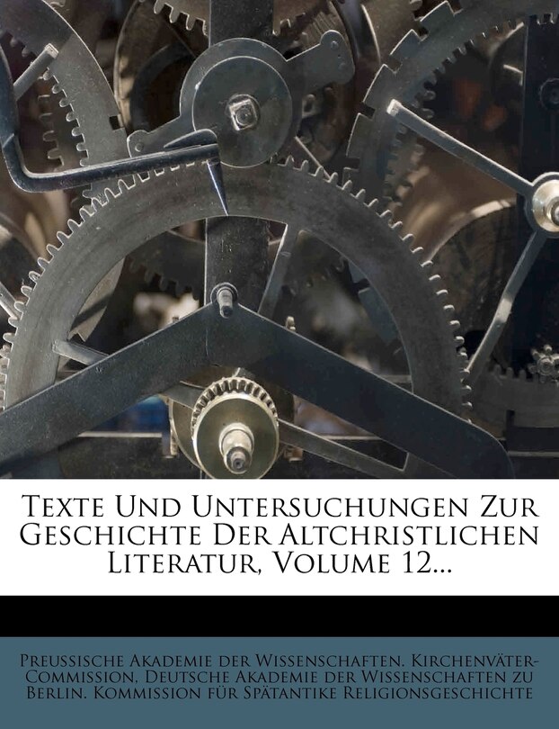 Front cover_Texte Und Untersuchungen Zur Geschichte Der Altchristlichen Literatur, Volume 12...