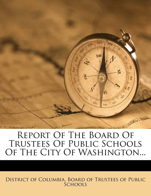 Report Of The Board Of Trustees Of Public Schools Of The City Of Washington...