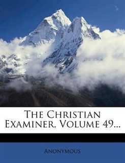 Couverture_The Christian Examiner, Volume 49...