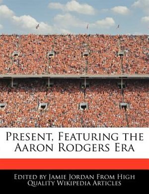 Present, Featuring The Aaron Rodgers Era