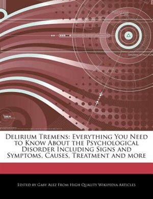 Delirium Tremens: Everything You Need To Know About The Psychological Disorder Including Signs And Symptoms, Causes,