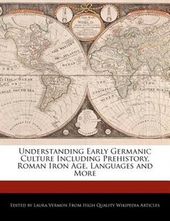 Front cover_Understanding Early Germanic Culture Including Prehistory, Roman Iron Age, Languages And More