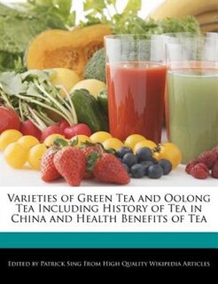 Varieties Of Green Tea And Oolong Tea Including History Of Tea In China And Health Benefits Of Tea