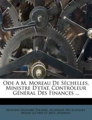 Ode A M. Moreau De Séchelles, Ministre D'etat, Contrôleur Général Des Finances ...