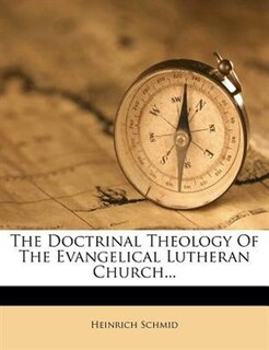 The Doctrinal Theology Of The Evangelical Lutheran Church...