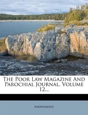 Couverture_The Poor Law Magazine And Parochial Journal, Volume 12...