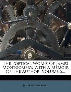 Front cover_The Poetical Works Of James Montgomery. With A Memoir Of The Author, Volume 5...