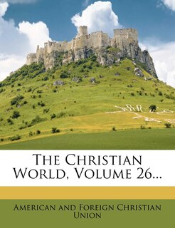 Front cover_The Christian World, Volume 26...