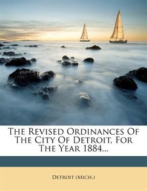 Front cover_The Revised Ordinances Of The City Of Detroit, For The Year 1884...