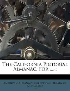 The California Pictorial Almanac, For ...... by American Almanac Collection (library Of