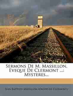 Sermons De M. Massillon, Eveque De Clermont ...: Mysteres... by Jean Baptiste Massillon (obispo De Clerm