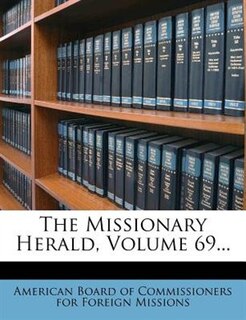 Front cover_The Missionary Herald, Volume 69...