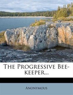 The Progressive Bee-keeper...