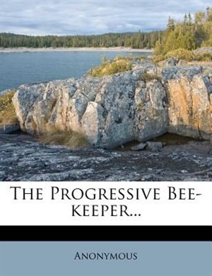 The Progressive Bee-keeper...