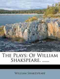 The Plays: Of William Shakspeare. ...... by William Shakespeare