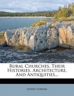 Couverture_Rural Churches, Their Histories, Architecture, And Antiquities...
